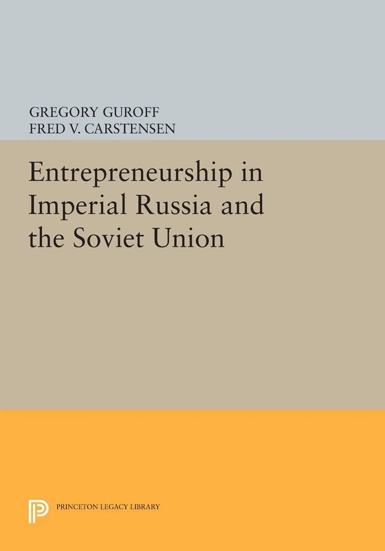 Entrepreneurship in Imperial Russia and the Soviet Union (Princeton Legacy Library): 674