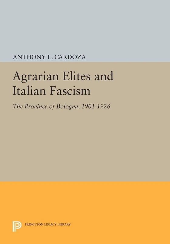 Agrarian Elites and Italian Fascism: The Province of Bologna, 1901-1926 (Princeton Legacy Library): 464