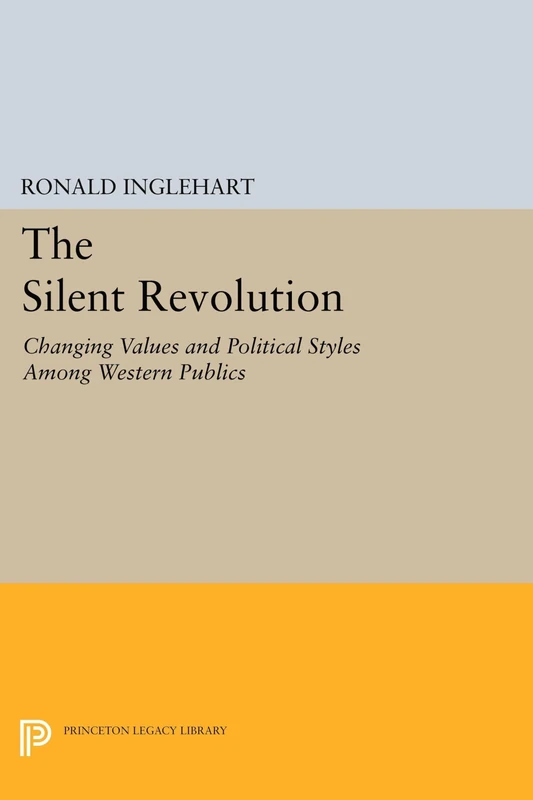 The Silent Revolution: Changing Values and Political Styles Among Western Publics (Princeton Legacy Library): 1524