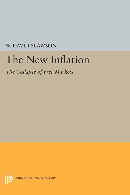 The New Inflation: The Collapse of Free Markets (Princeton Legacy Library): 599