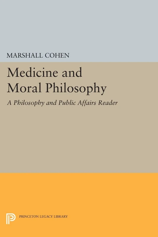 Medicine and Moral Philosophy: A "Philosophy and Public Affairs" Reader (Princeton Legacy Library)