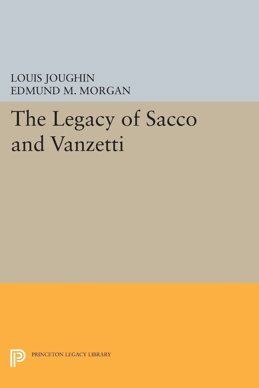 The Legacy of Sacco and Vanzetti (Princeton Legacy Library): 1801