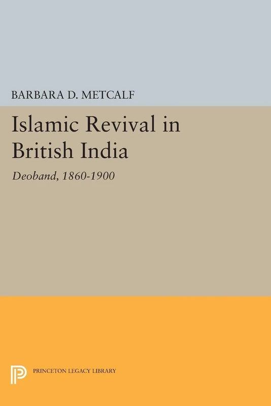 Islamic Revival in British India: Deoband, 1860-1900 (Princeton Legacy Library): 778