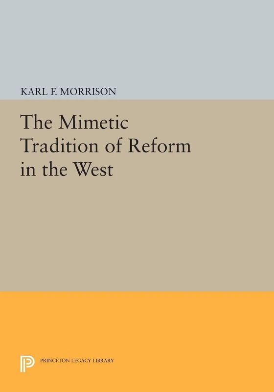 The Mimetic Tradition of Reform in the West (Princeton Legacy Library): 777