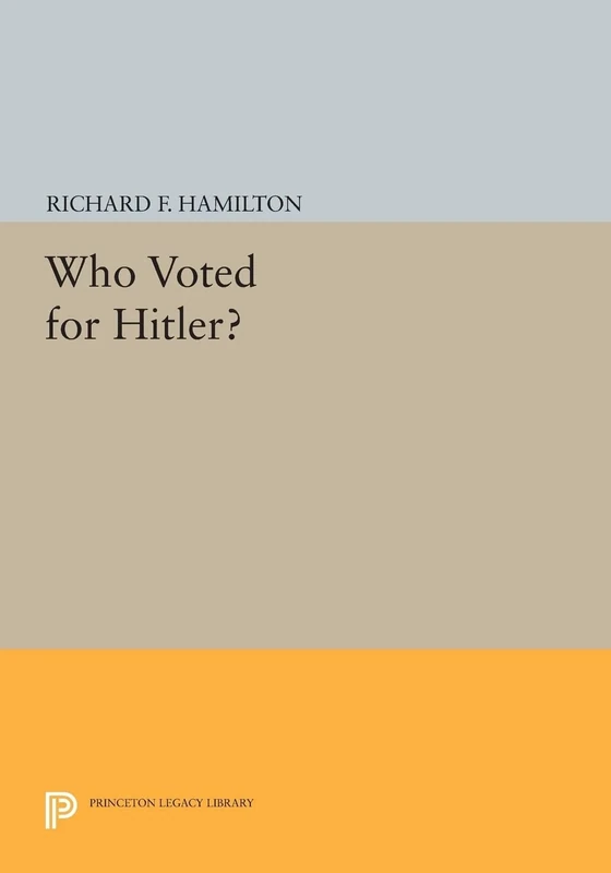 Who Voted for Hitler? (Princeton Legacy Library): 705