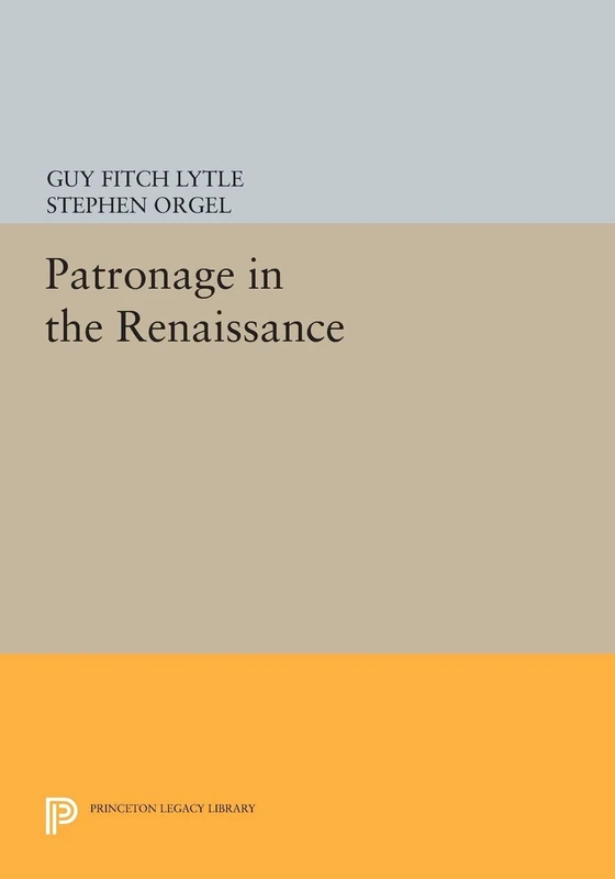 Patronage in the Renaissance (Princeton Legacy Library): 658