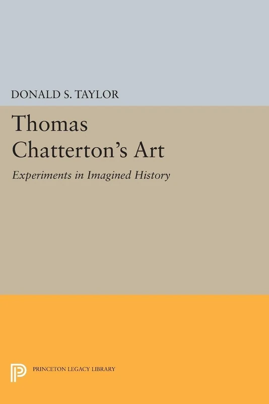 Thomas Chatterton's Art: Experiments in Imagined History (Princeton Legacy Library): 1570 - Image 1