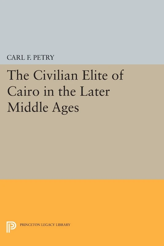 The Civilian Elite of Cairo in the Later Middle Ages (Princeton Legacy Library): 687