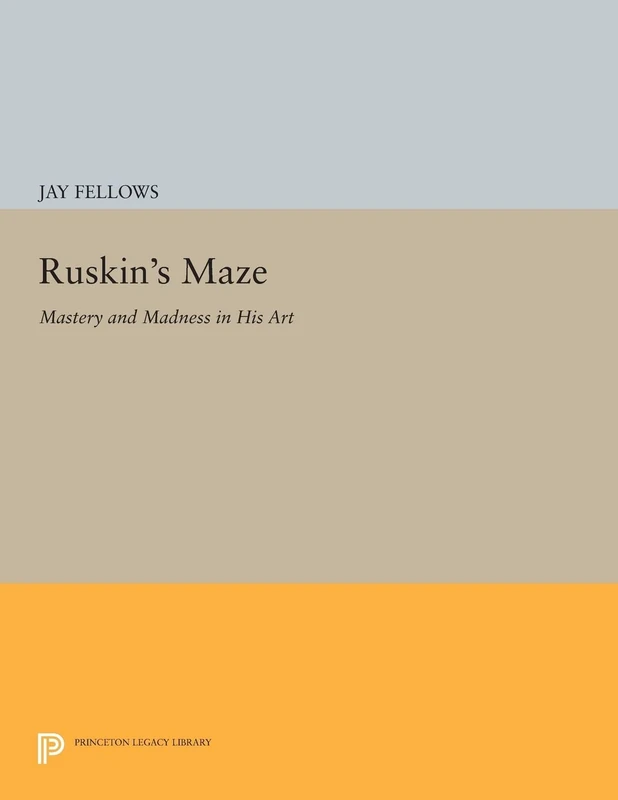Ruskin's Maze: Mastery and Madness in His Art (Princeton Legacy Library): 246