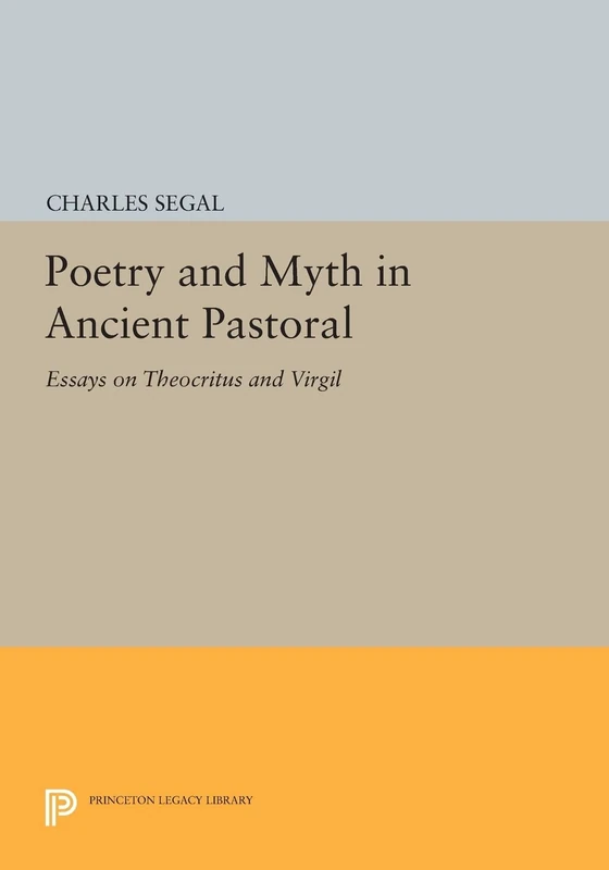 Poetry and Myth in Ancient Pastoral: Essays on Theocritus and Virgil (Princeton Legacy Library)