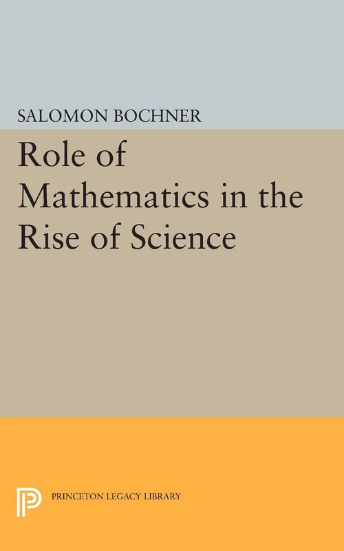 Role of Mathematics in the Rise of Science (Princeton Legacy Library): 774