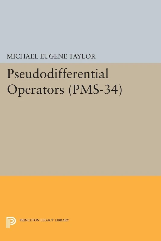 Pseudodifferential Operators (PMS–34) (Princeton Mathematical Series, 34)