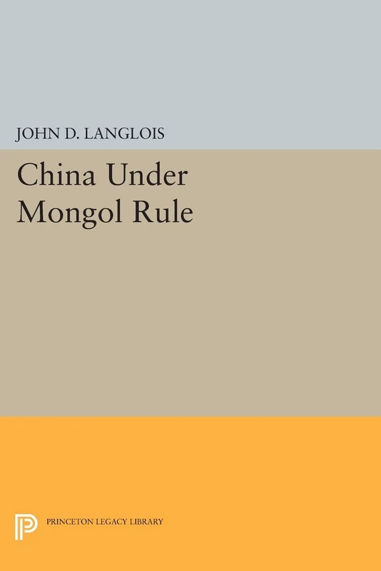 China Under Mongol Rule (Princeton Legacy Library): 340