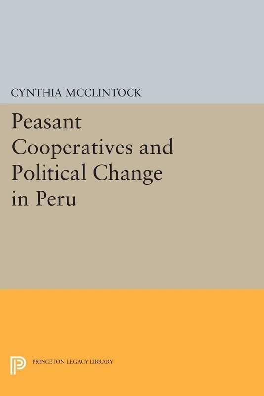 Peasant Cooperatives and Political Change in Peru (Princeton Legacy Library): 104