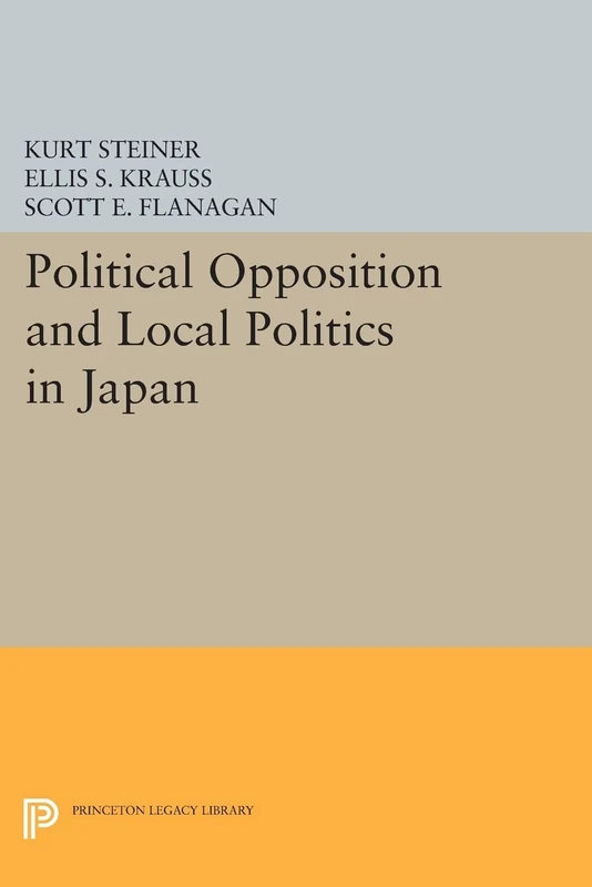 Political Opposition and Local Politics in Japan (Princeton Legacy Library): 609