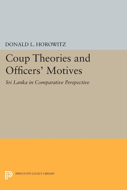Coup Theories and Officers' Motives: Sri Lanka in Comparative Perspective (Princeton Legacy Library): 359