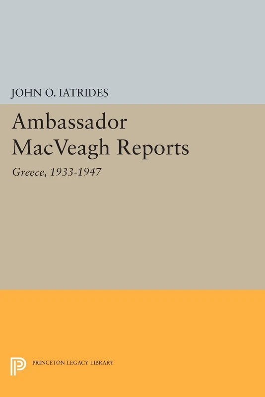 Ambassador MacVeagh Reports: Greece, 1933-1947 (Princeton Legacy Library): 650