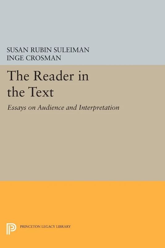 The Reader in the Text: Essays on Audience and Interpretation (Princeton Legacy Library): 617