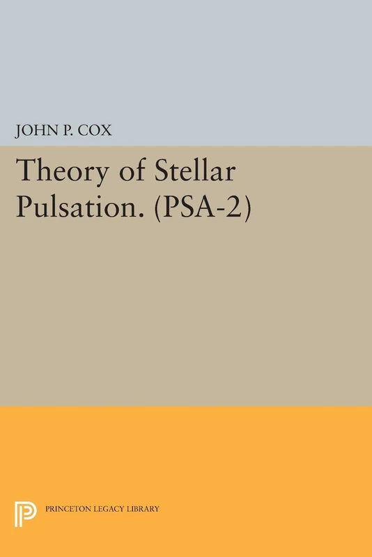 Theory of Stellar Pulsation. (PSA-2), Volume 2 (Princeton Series in Astrophysics): 31 (Princeton Legacy Library)