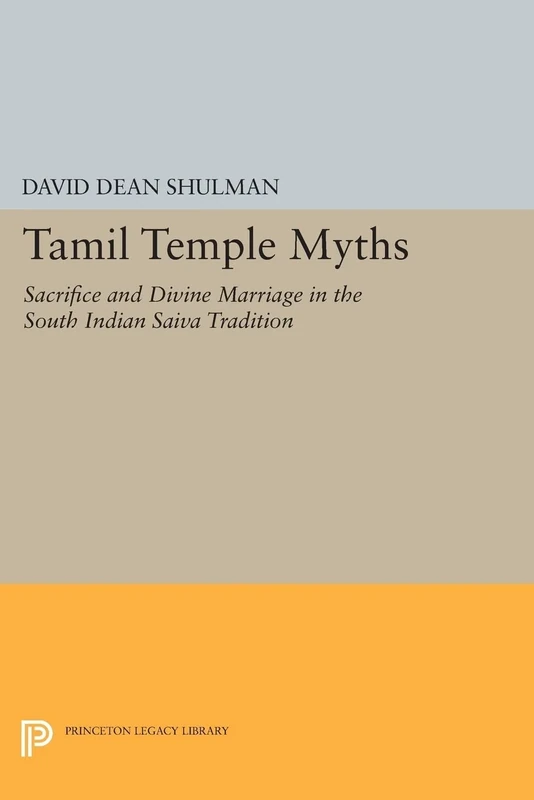 Tamil Temple Myths: Sacrifice and Divine Marriage in the South Indian Saiva Tradition (Princeton Legacy Library): 597
