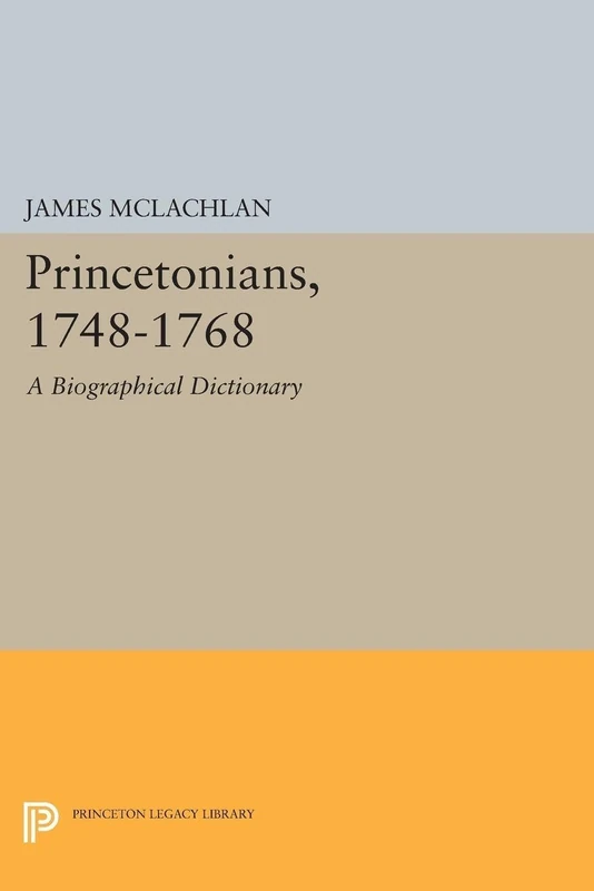 Princetonians, 1748-1768: A Biographical Dictionary (Princeton Legacy Library): 1648