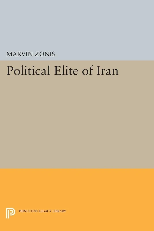 Political Elite of Iran (Princeton Studies on the Near East)