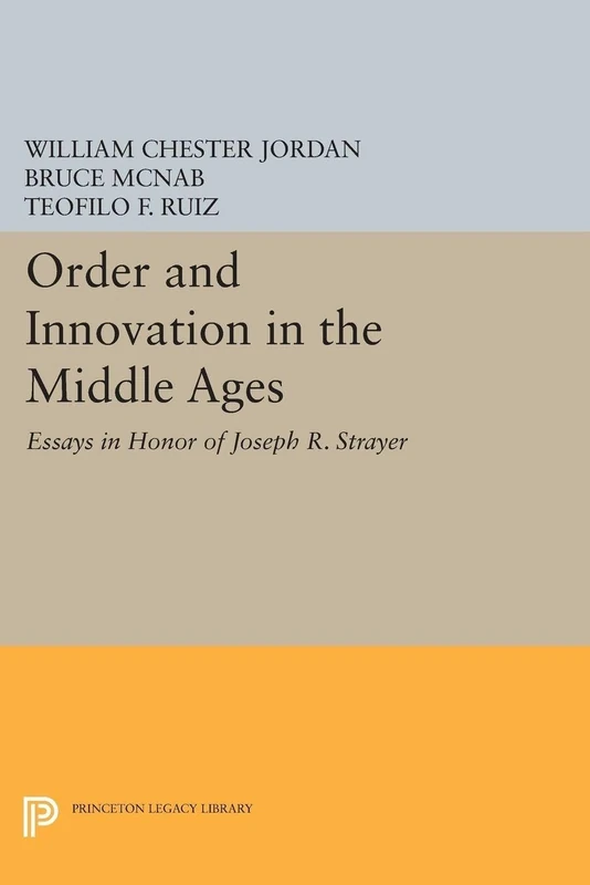 Order and Innovation in the Middle Ages: Essays in Honor of Joseph R. Strayer (Princeton Legacy Library): 1529
