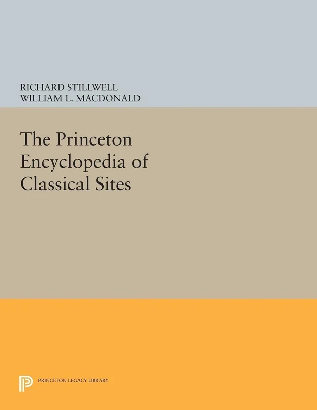 The Princeton Encyclopedia of Classical Sites: 5121 (Princeton Legacy Library)