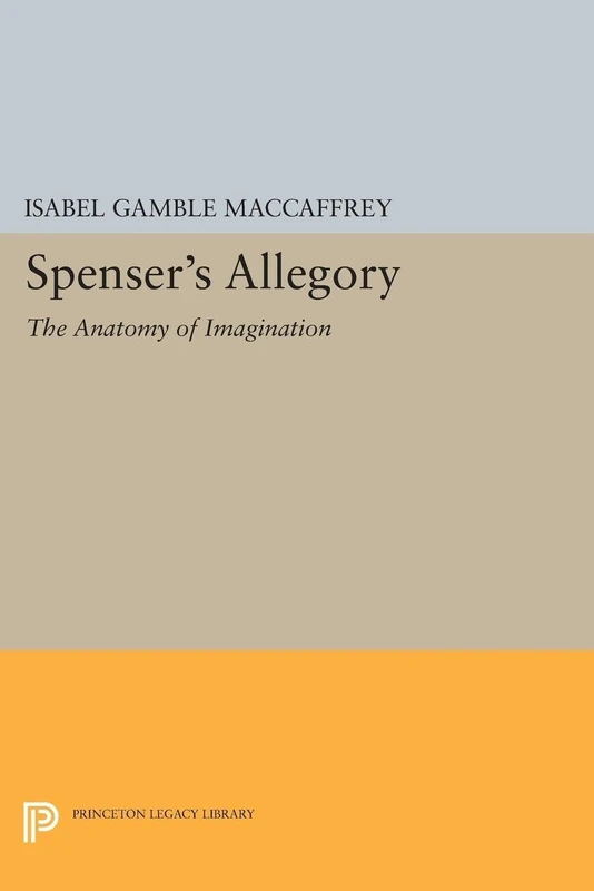 Spenser's Allegory: The Anatomy of Imagination (Princeton Legacy Library): 1363