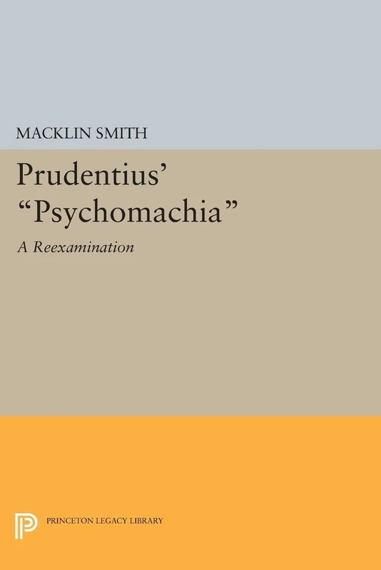 Prudentius' "Psychomachia": A Reexamination (Princeton Legacy Library): 1595
