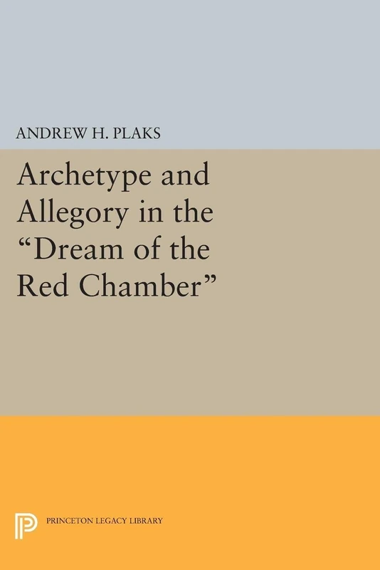 Archetype and Allegory in the "Dream of the Red Chamber" (Princeton Legacy Library): 1463