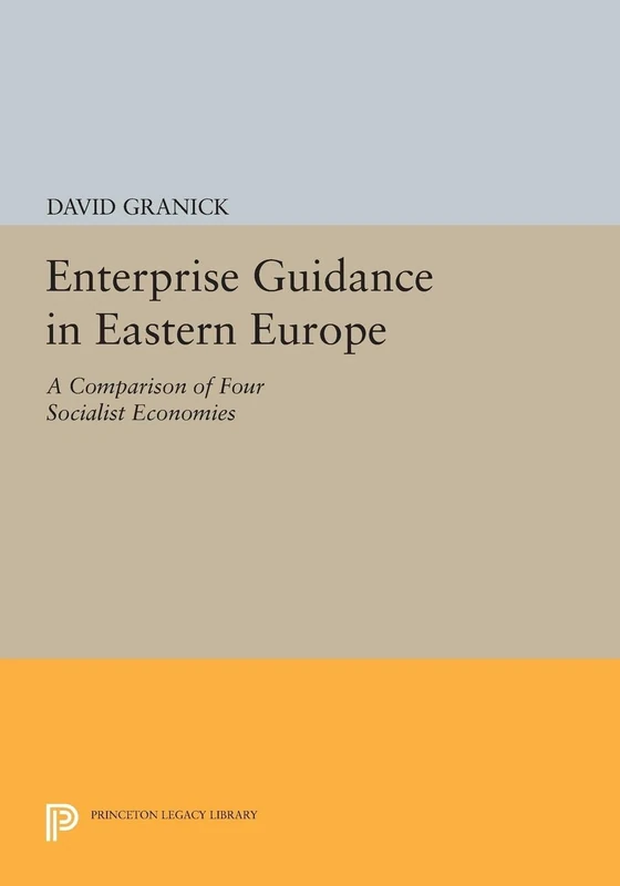 Enterprise Guidance in Eastern Europe: A Comparison of Four Socialist Economies (Princeton Legacy Library): 1478