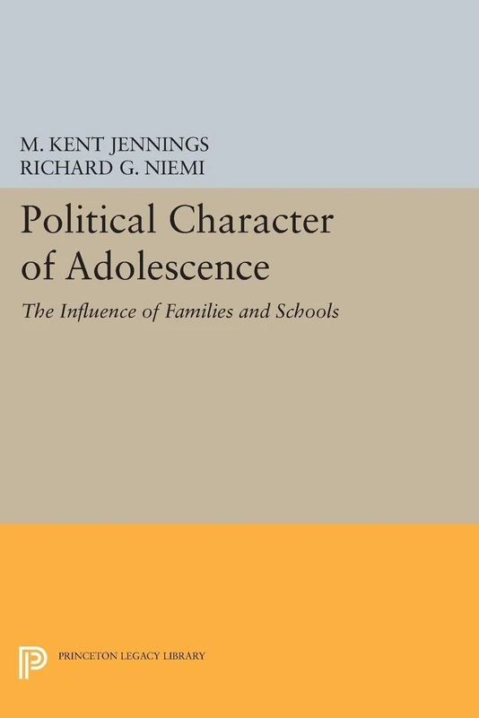 Political Character of Adolescence: The Influence of Families and Schools (Princeton Legacy Library): 1788