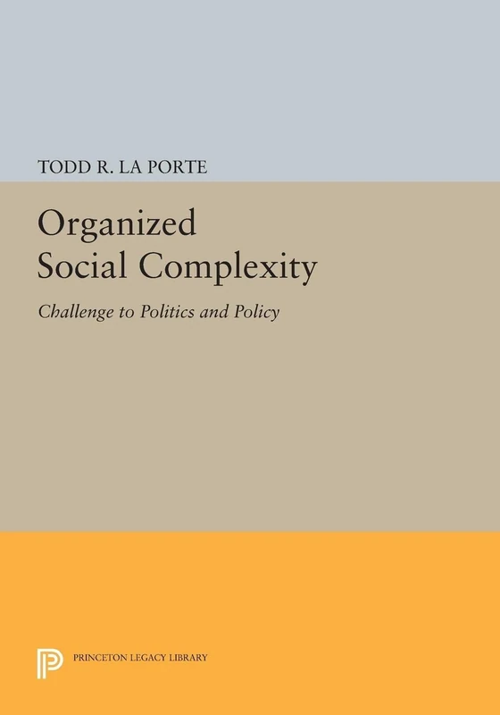 Organized Social Complexity: Challenge to Politics and Policy (Princeton Legacy Library): 1504