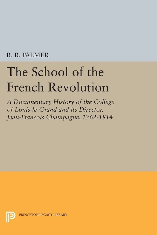 The School of the French Revolution: A Documentary History of the College of Louis-le-Grand and its Director, Jean-François Champagne, 1762-1814 (Princeton Legacy Library): 1384 - Image 1