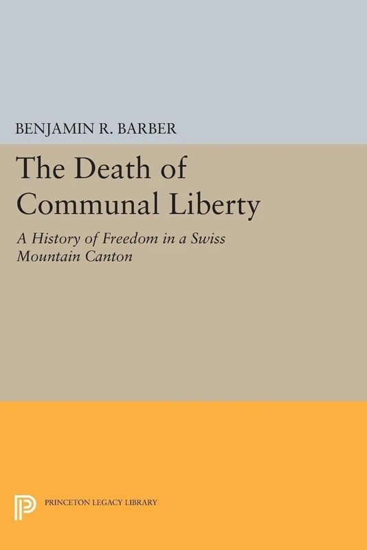 The Death of Communal Liberty: A History of Freedom in a Swiss Mountain Canton (Princeton Legacy Library): 1798 - Image 1