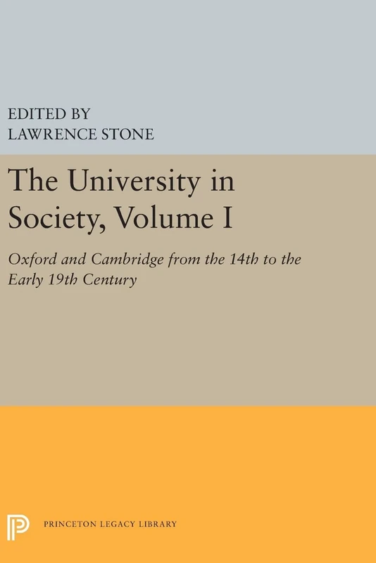 The University in Society, Volume I: Oxford and Cambridge from the 14th to the Early 19th Century: 5355 (Princeton Legacy Library)