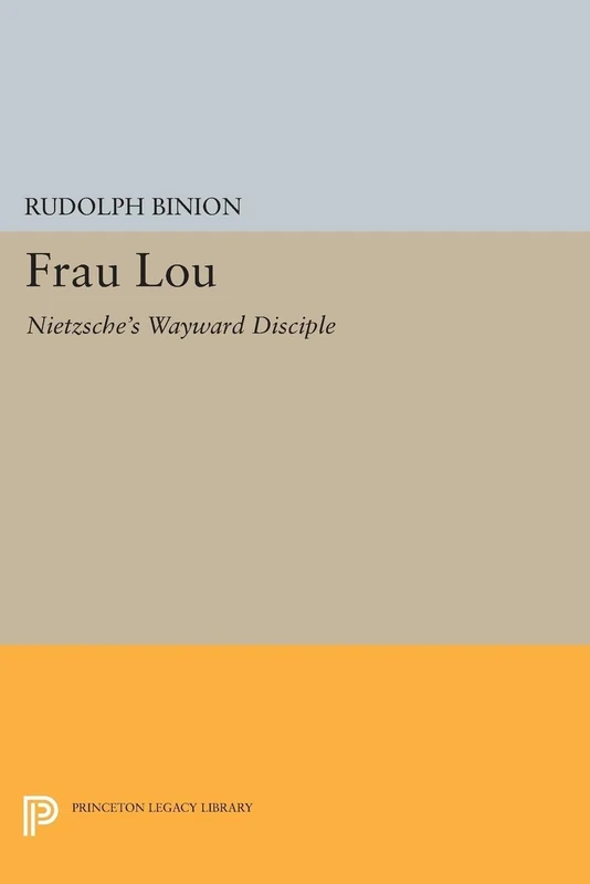 Frau Lou: Nietzsche's Wayward Disciple (Princeton Legacy Library): 1331