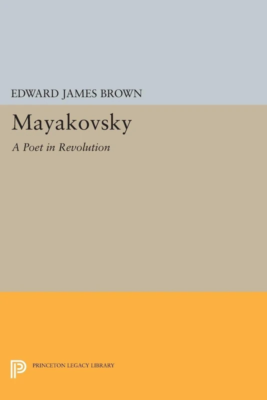 Mayakovsky: A Poet in the Revolution (Studies of the Harriman Institute, Columbia University)