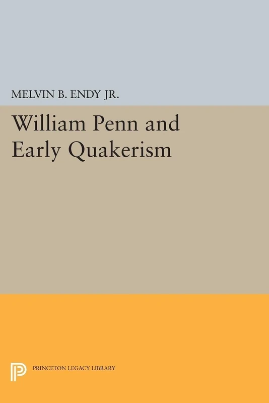 William Penn and Early Quakerism (Princeton Legacy Library): 1261