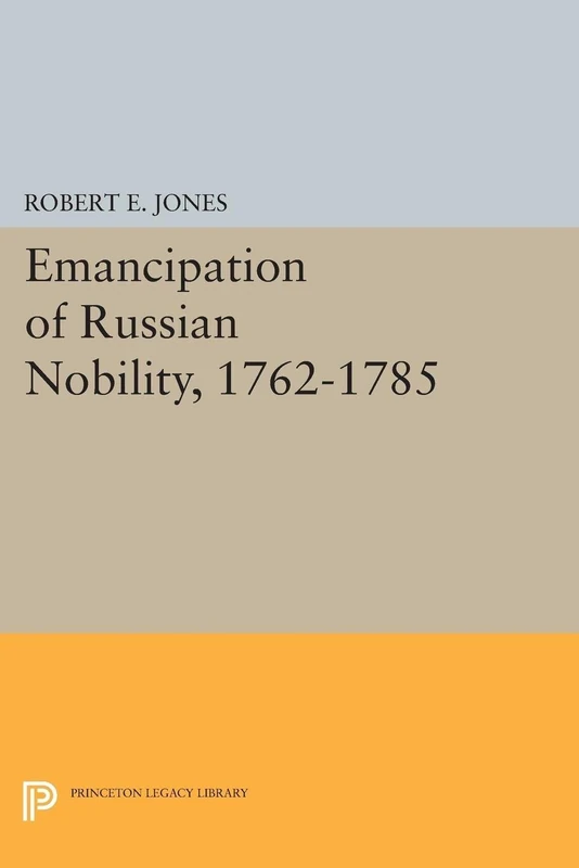 Emancipation of Russian Nobility, 1762-1785 (Princeton Legacy Library): 1337