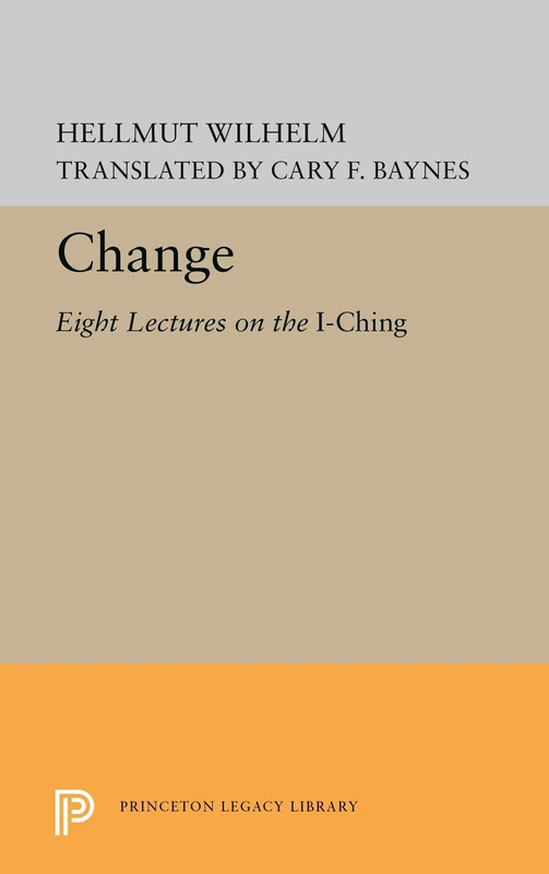 Change – Eight Lectures on the I Ching: 724 (Princeton Legacy Library)