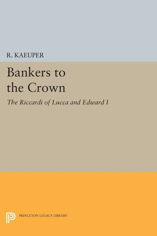 Bankers to the Crown: The Riccardi of Lucca and Edward I (Princeton Legacy Library): 1525