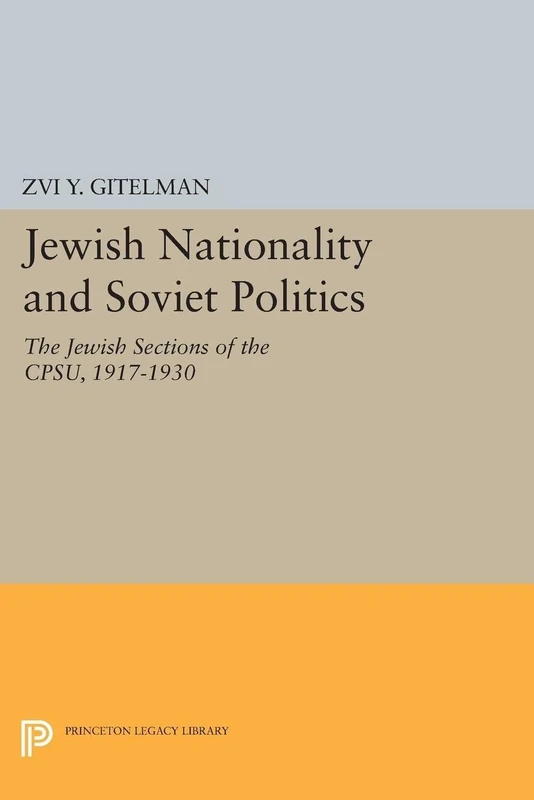 Jewish Nationality and Soviet Politics: The Jewish Sections of the CPSU, 1917-1930 (Princeton Legacy Library): 1479