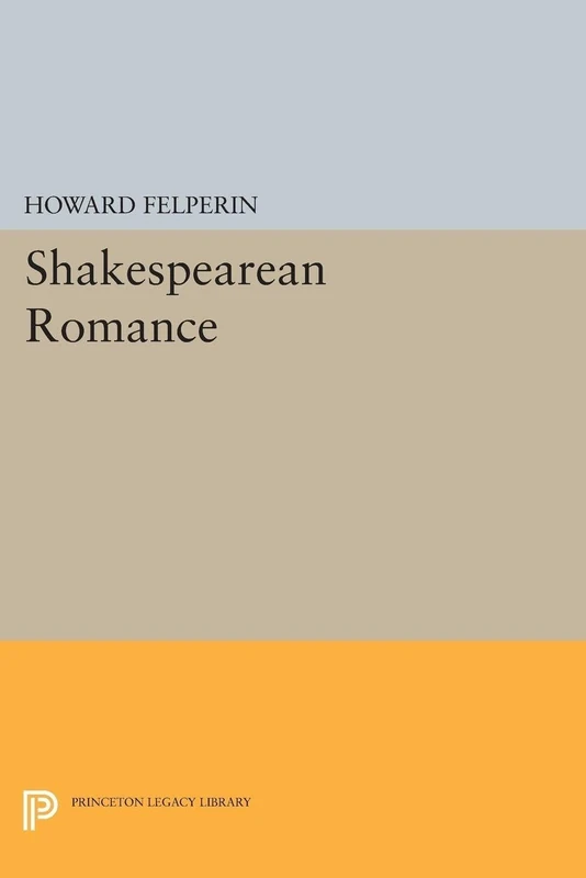Shakespearean Romance (Princeton Legacy Library): 1749