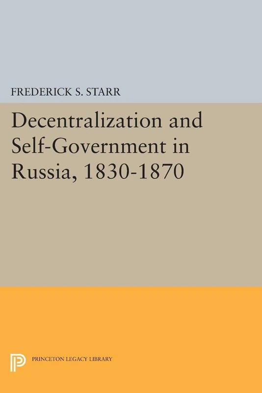 Decentralization and Self-Government in Russia, 1830-1870: 1588 (Princeton Legacy Library)