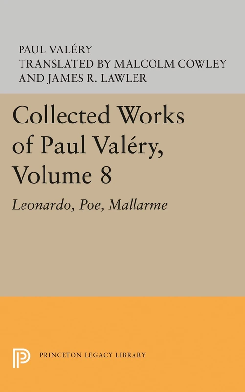 Collected Works of Paul Valery, Volume 8: Leonardo, Poe, Mallarme (Princeton Legacy Library): 733 (Bollingen Series)