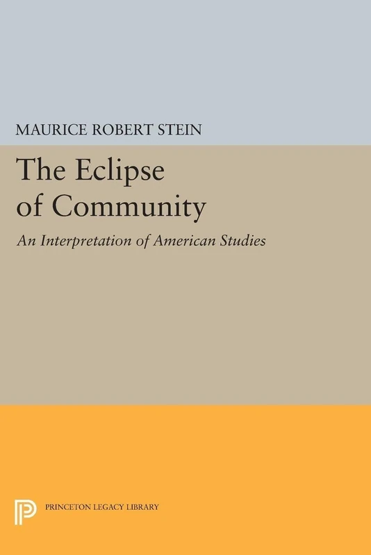 The Eclipse of Community: An Interpretation of American Studies (Princeton Legacy Library): 1716