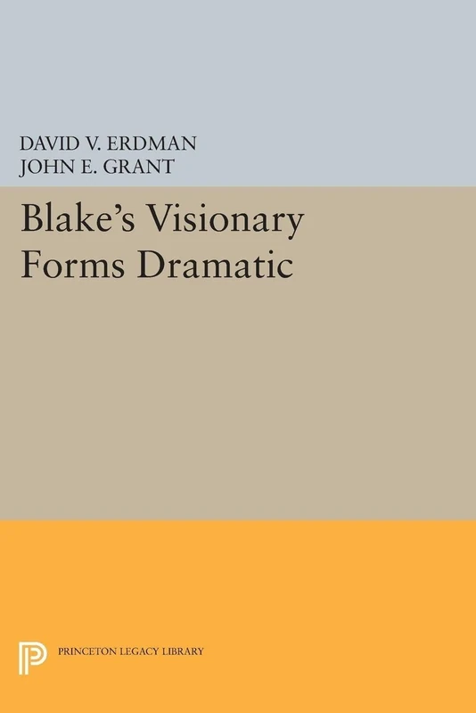 Blake`s Visionary Forms Dramatic: 5065 (Princeton Legacy Library)