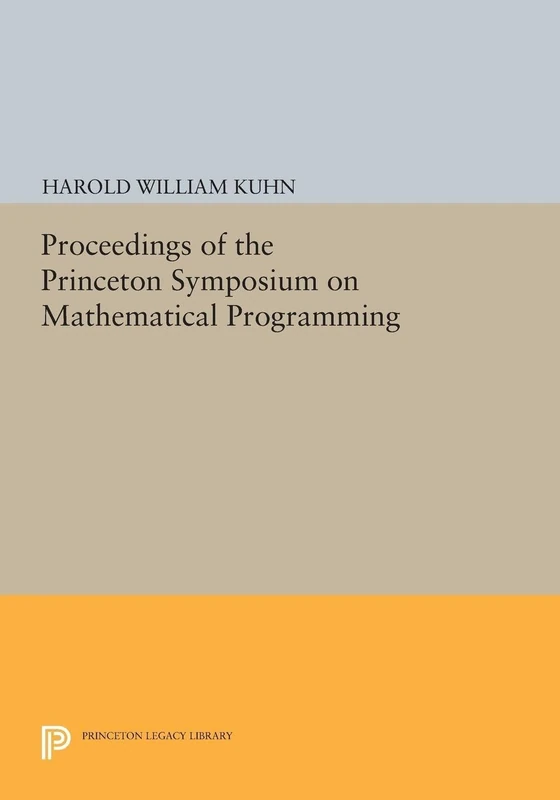 Proceedings of the Princeton Symposium on Mathematical Programming: 1547 (Princeton Legacy Library)